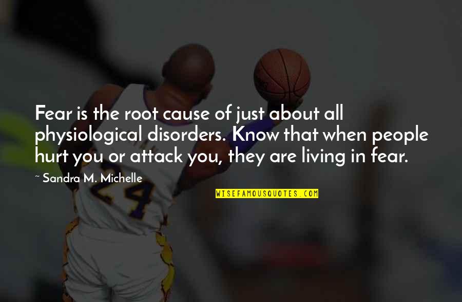 Attack Quote Quotes By Sandra M. Michelle: Fear is the root cause of just about