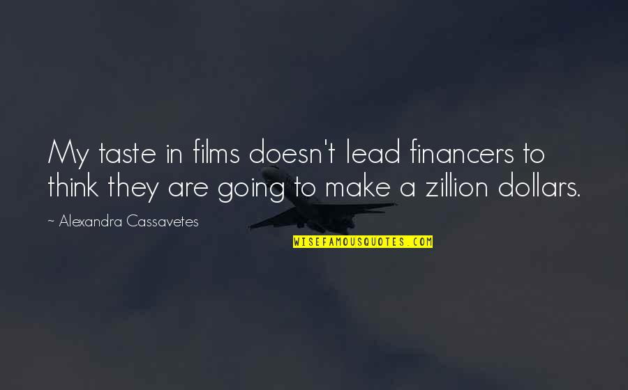 Attacking Quotes Quotes By Alexandra Cassavetes: My taste in films doesn't lead financers to