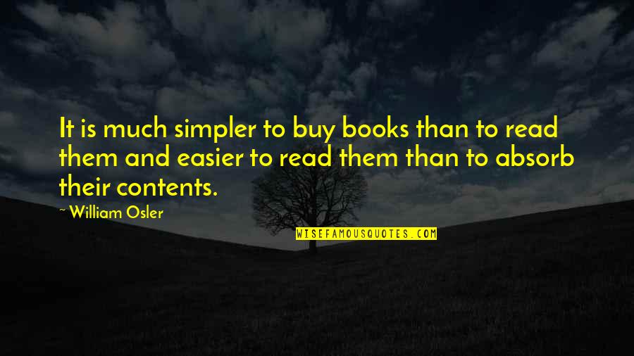 Attain Knowledge Quotes By William Osler: It is much simpler to buy books than