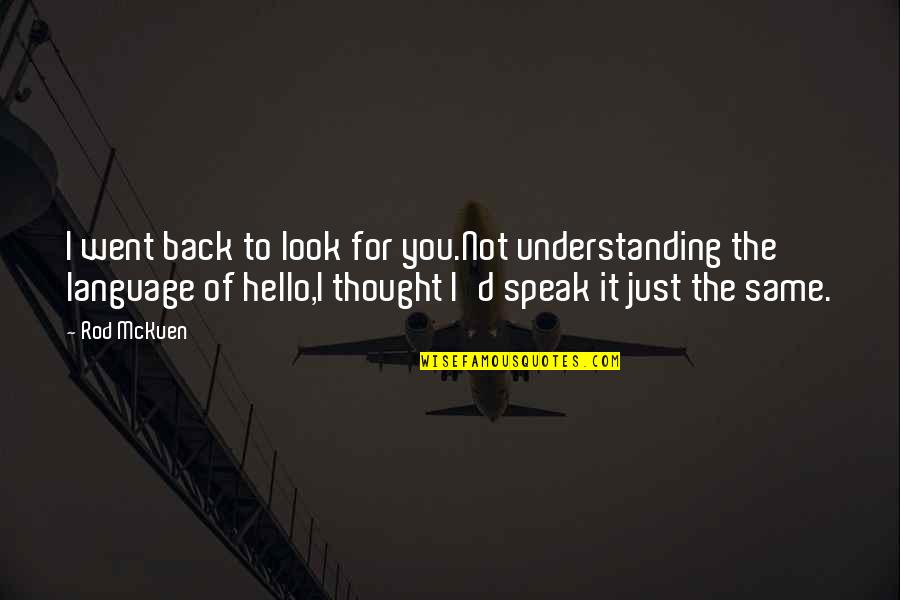 Attaining Wisdom Quotes By Rod McKuen: I went back to look for you.Not understanding