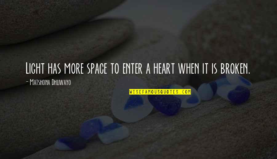 Atteint Du Quotes By Matshona Dhliwayo: Light has more space to enter a heart