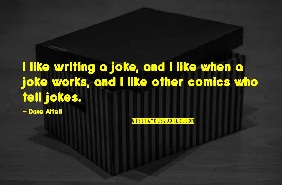 Attell Quotes By Dave Attell: I like writing a joke, and I like