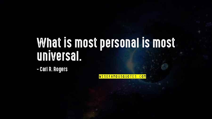 Attention Seeker Funny Quotes By Carl R. Rogers: What is most personal is most universal.