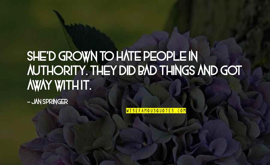 Attesa Quotes By Jan Springer: She'd grown to hate people in authority. They