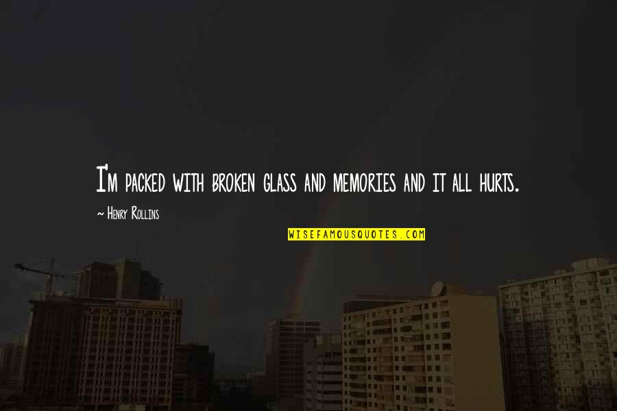 Attestation Dhebergement Quotes By Henry Rollins: I'm packed with broken glass and memories and