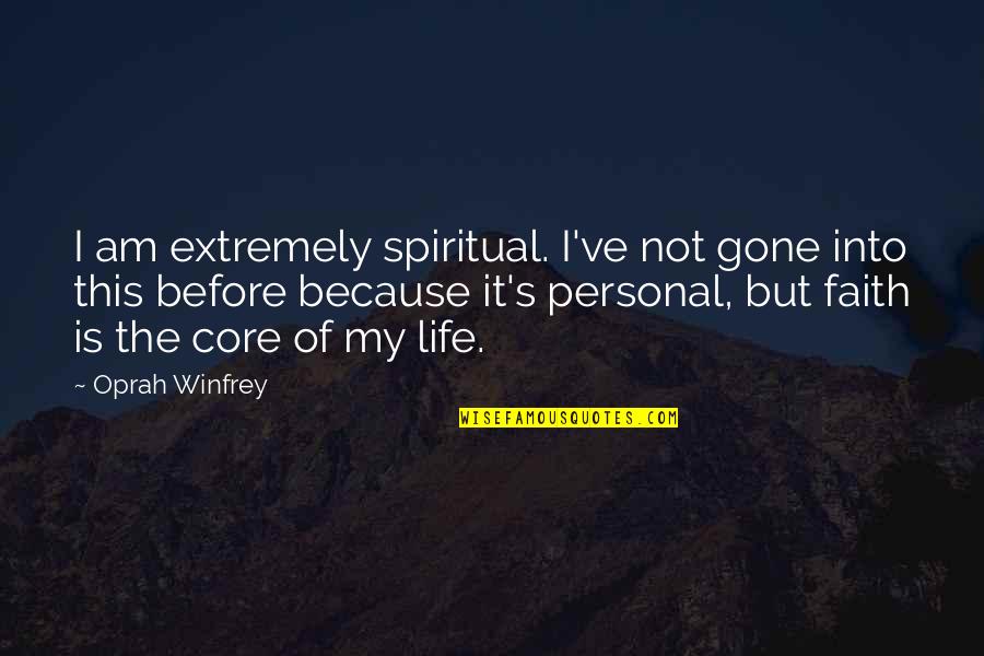 Attests Define Quotes By Oprah Winfrey: I am extremely spiritual. I've not gone into