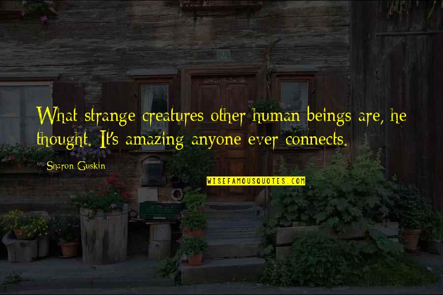 Attias Quotes By Sharon Guskin: What strange creatures other human beings are, he