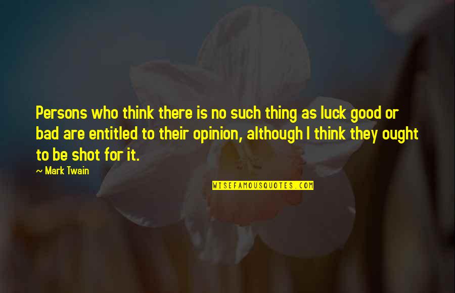 Atticus Finch Typical Quotes By Mark Twain: Persons who think there is no such thing