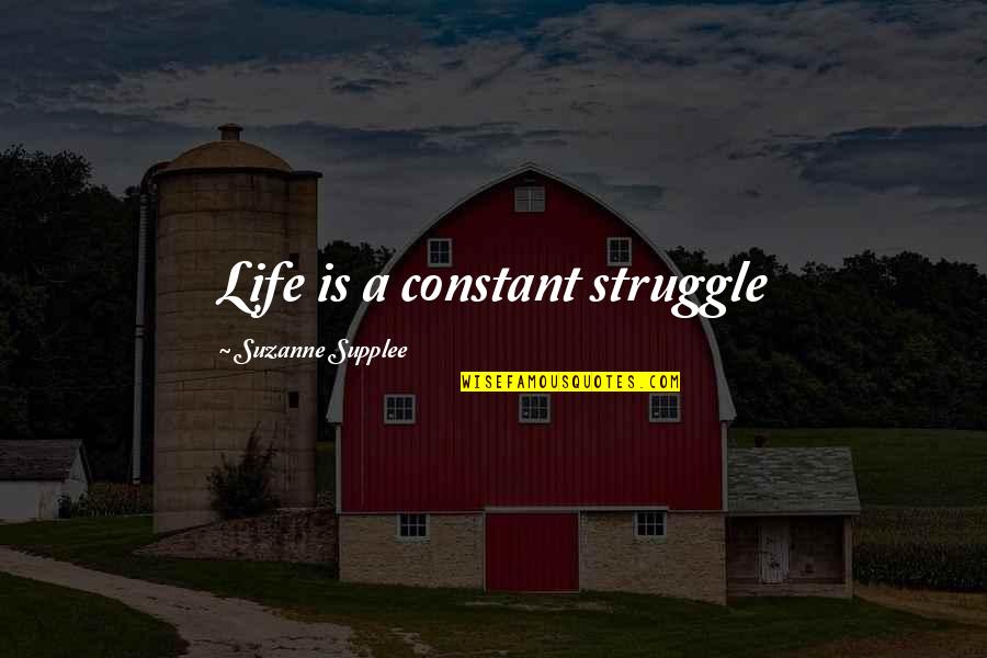 Atticus Mockingbird Quote Quotes By Suzanne Supplee: Life is a constant struggle