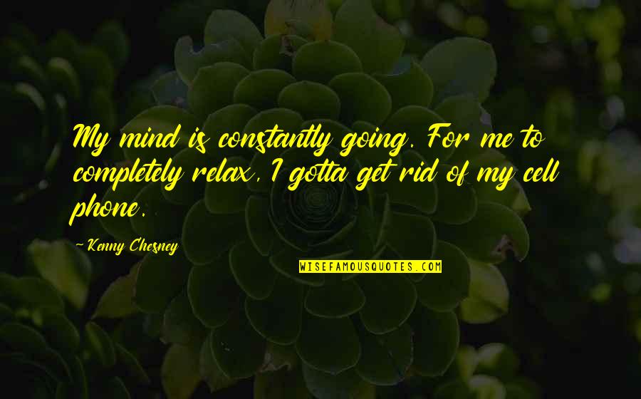 Attimi Ristorante Quotes By Kenny Chesney: My mind is constantly going. For me to