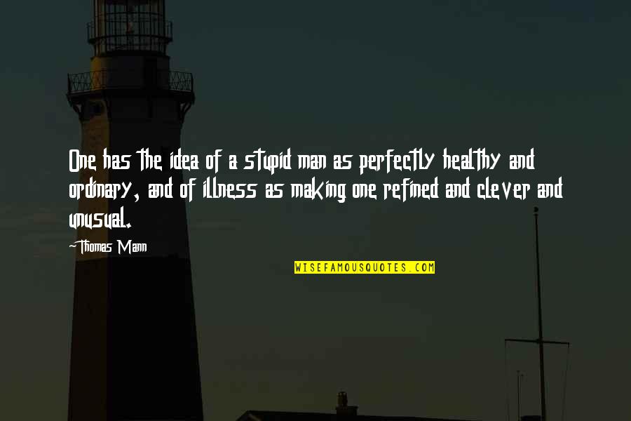 Attitude Able Quotes By Thomas Mann: One has the idea of a stupid man