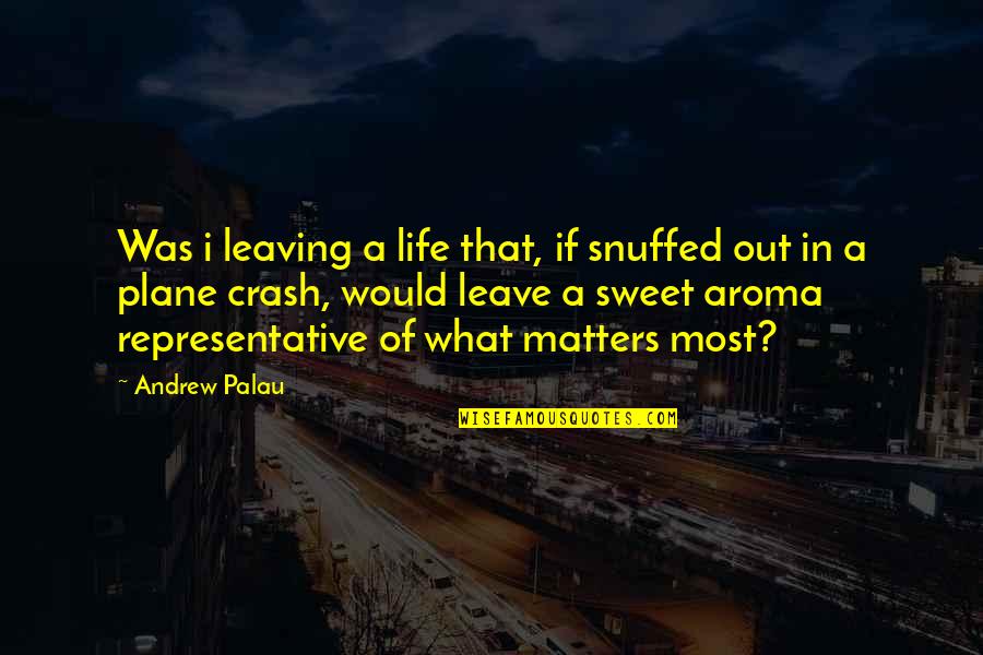 Attitude Is All That Matters Quotes By Andrew Palau: Was i leaving a life that, if snuffed