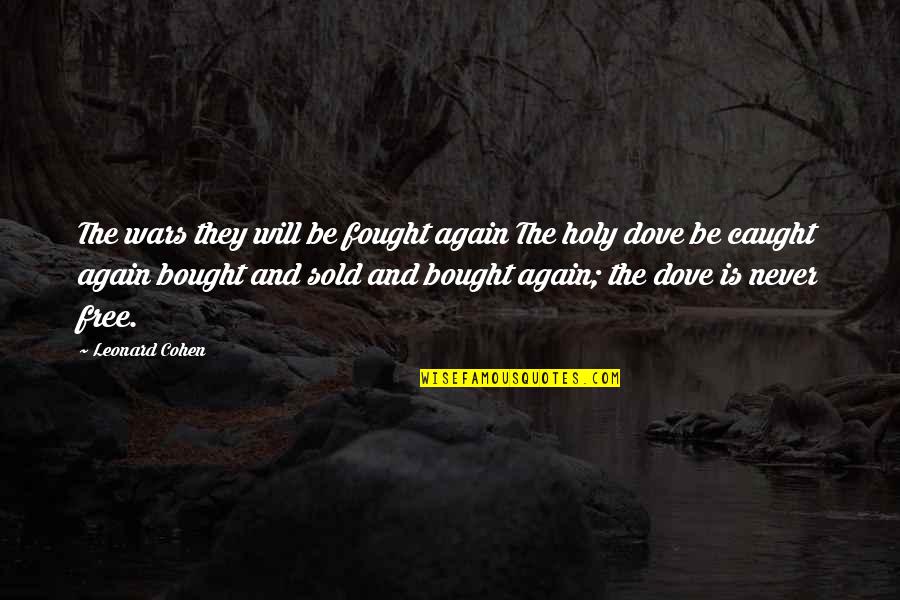 Attitude Showing Quotes By Leonard Cohen: The wars they will be fought again The