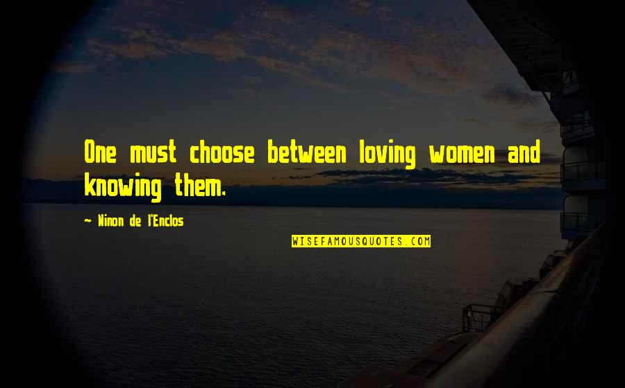 Attoseconds Quotes By Ninon De L'Enclos: One must choose between loving women and knowing