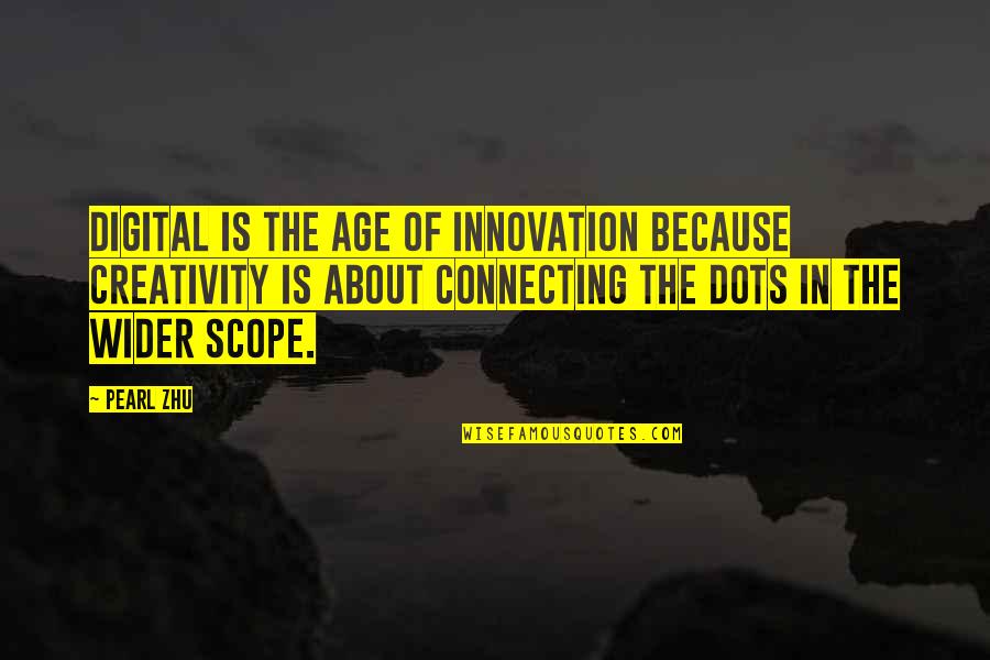Attoseconds Quotes By Pearl Zhu: Digital is the age of innovation because creativity