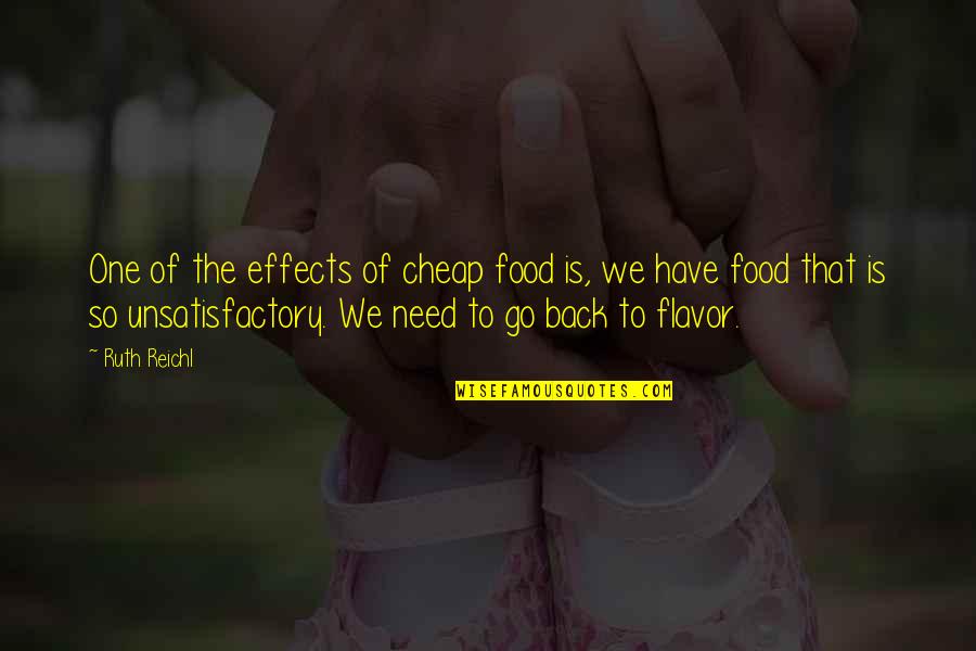 Attracting Drama Quotes By Ruth Reichl: One of the effects of cheap food is,
