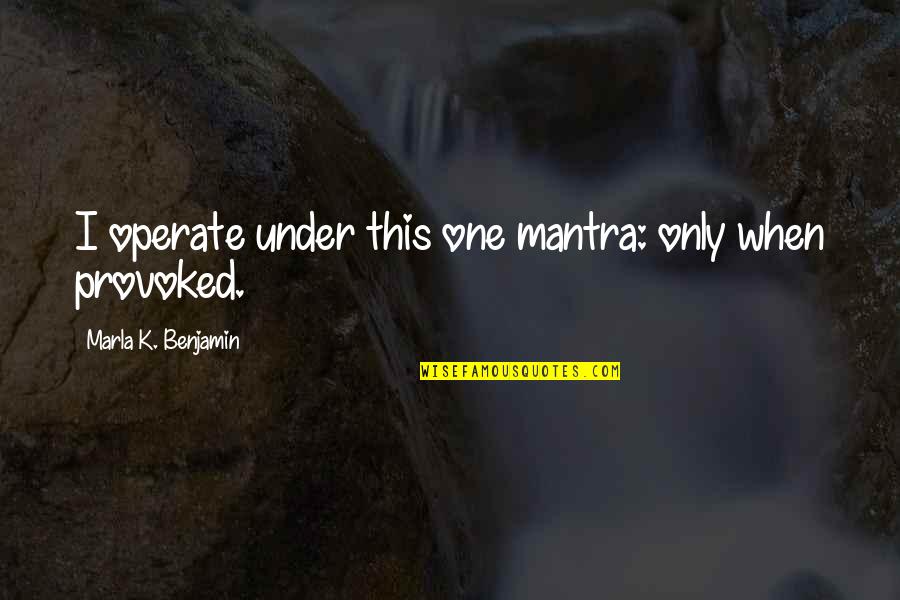 Attraction And Chemistry Quotes By Marla K. Benjamin: I operate under this one mantra: only when