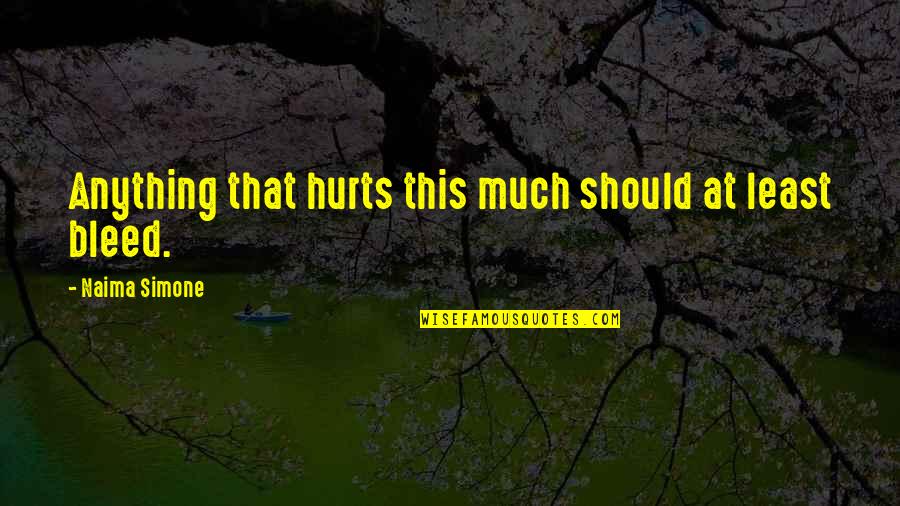 Attraper Conjugaison Quotes By Naima Simone: Anything that hurts this much should at least