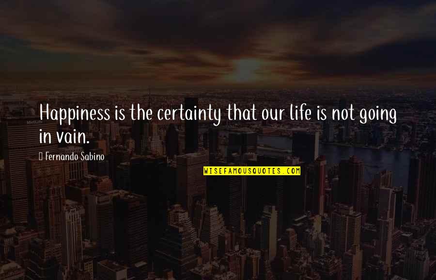 Attribuer Synonyme Quotes By Fernando Sabino: Happiness is the certainty that our life is