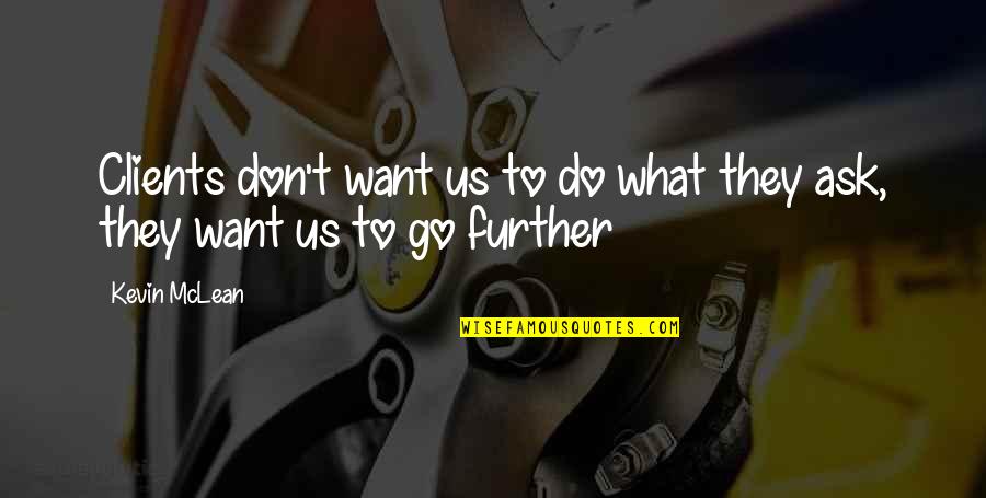 Attriting Quotes By Kevin McLean: Clients don't want us to do what they