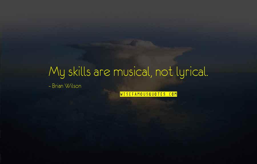Atualmente A Vida Quotes By Brian Wilson: My skills are musical, not lyrical.