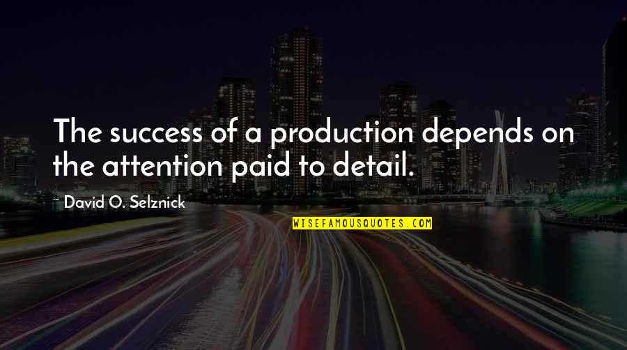 Atualmente A Vida Quotes By David O. Selznick: The success of a production depends on the
