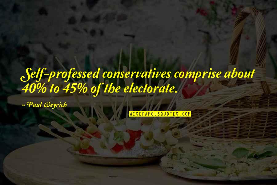 Atuendos De Navidad Quotes By Paul Weyrich: Self-professed conservatives comprise about 40% to 45% of