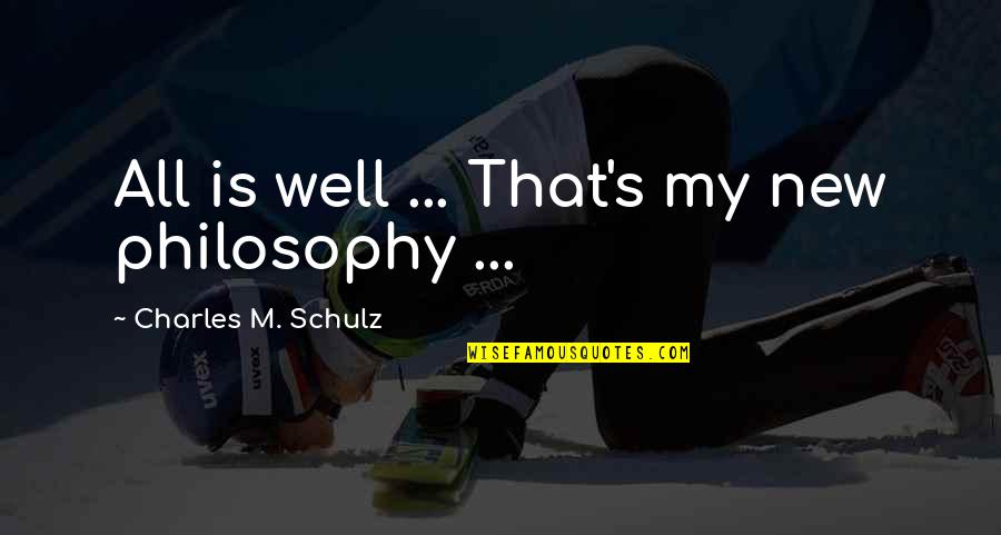 Atypical Antarctica Quotes By Charles M. Schulz: All is well ... That's my new philosophy