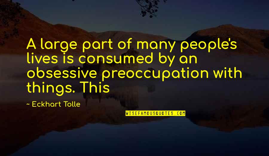 Atzbach Law Quotes By Eckhart Tolle: A large part of many people's lives is