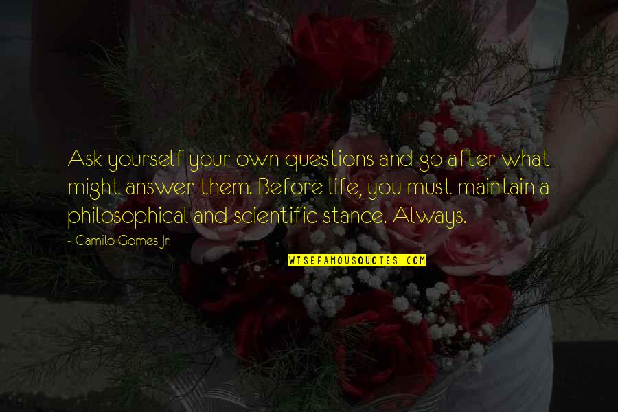 Auberges Quebec Quotes By Camilo Gomes Jr.: Ask yourself your own questions and go after