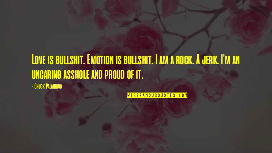 Aubergine Carmel Quotes By Chuck Palahniuk: Love is bullshit. Emotion is bullshit. I am