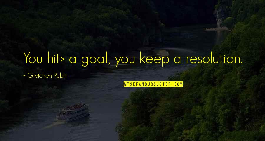 Auberjonois Or Russo Quotes By Gretchen Rubin: You hit> a goal, you keep a resolution.