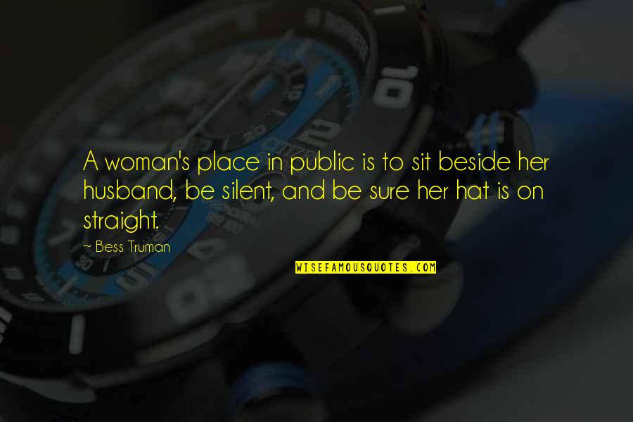 Aubert Wine Quotes By Bess Truman: A woman's place in public is to sit