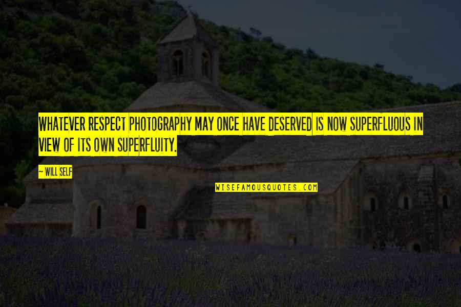 Aubert Wine Quotes By Will Self: Whatever respect photography may once have deserved is