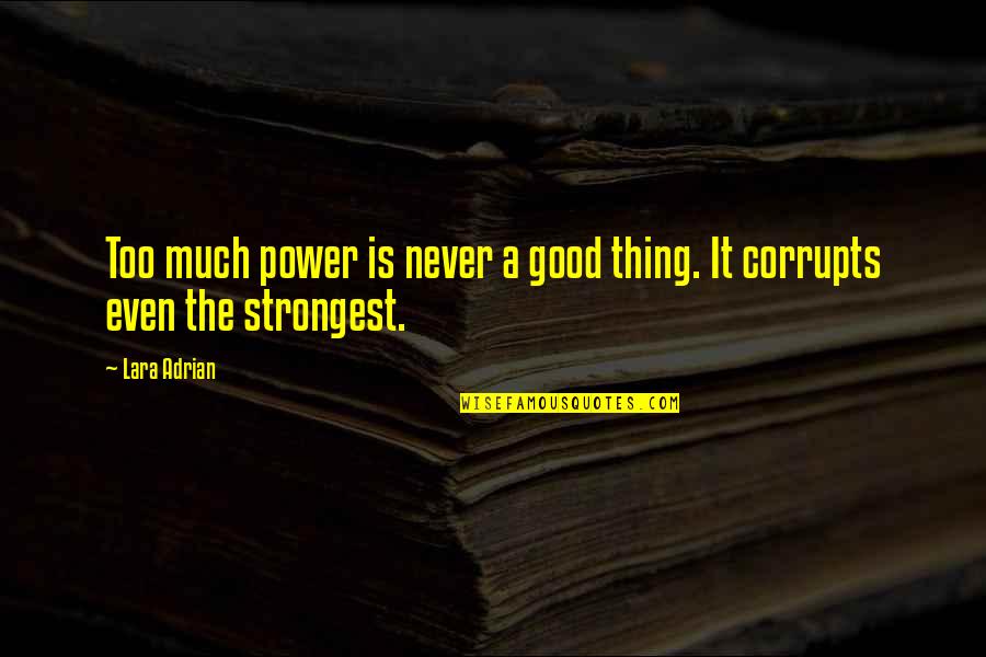 Audibility In Research Quotes By Lara Adrian: Too much power is never a good thing.