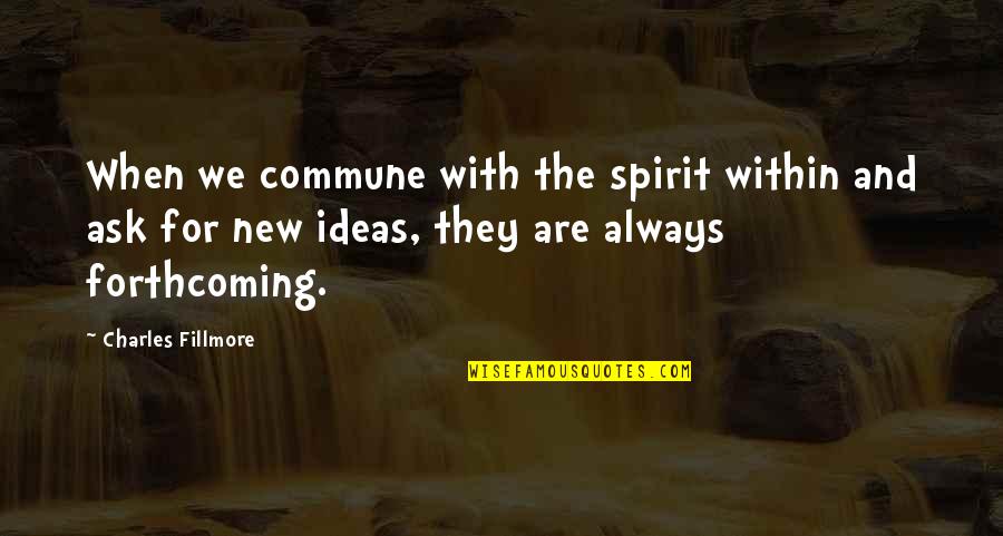 Audiencias Virtuales Quotes By Charles Fillmore: When we commune with the spirit within and