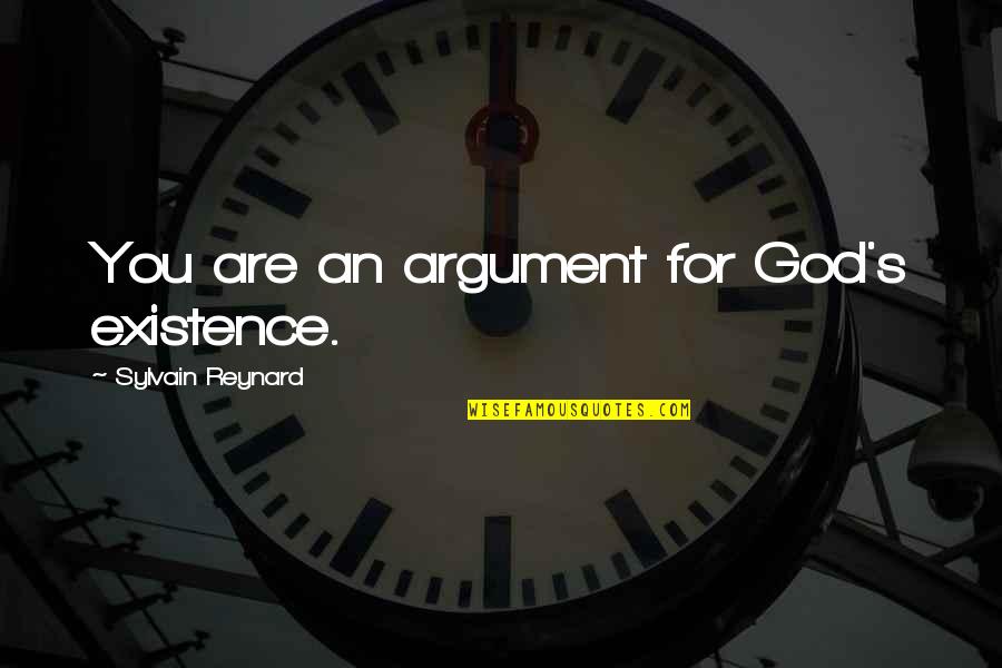 Audient Nero Quotes By Sylvain Reynard: You are an argument for God's existence.