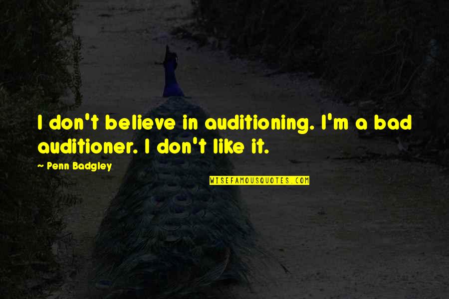 Auditioning Quotes By Penn Badgley: I don't believe in auditioning. I'm a bad