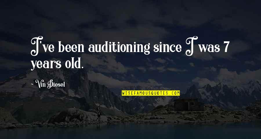 Auditioning Quotes By Vin Diesel: I've been auditioning since I was 7 years