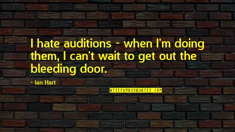 Auditions Quotes By Ian Hart: I hate auditions - when I'm doing them,