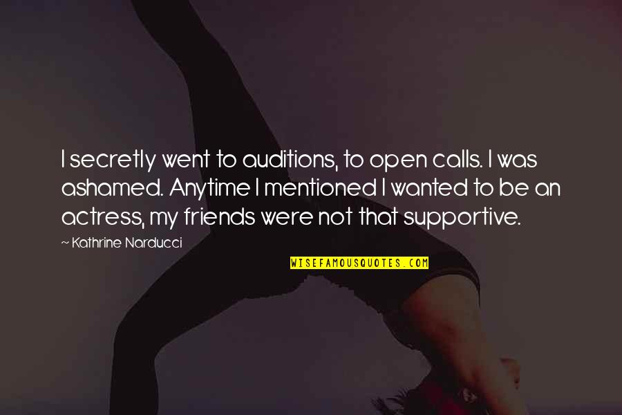 Auditions Quotes By Kathrine Narducci: I secretly went to auditions, to open calls.