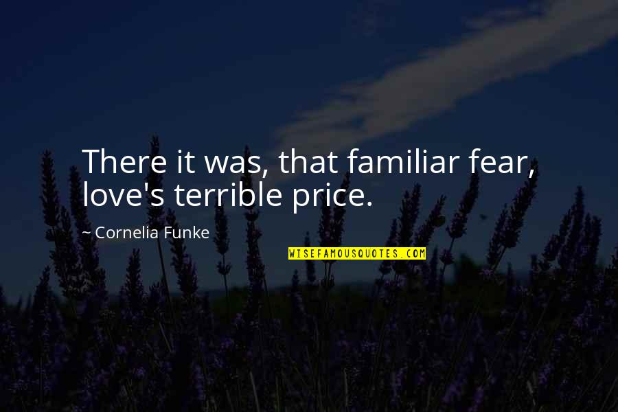 Auditivo Digital Quotes By Cornelia Funke: There it was, that familiar fear, love's terrible