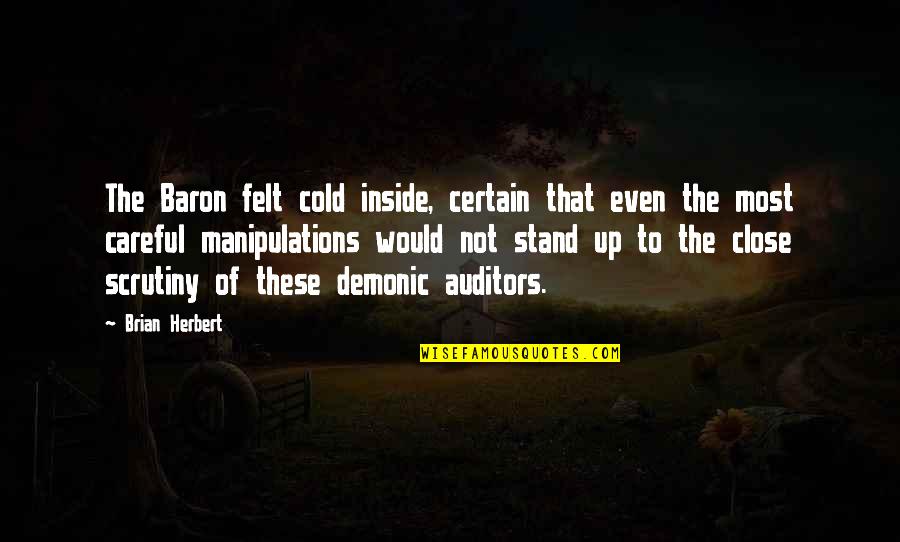 Auditors Quotes By Brian Herbert: The Baron felt cold inside, certain that even