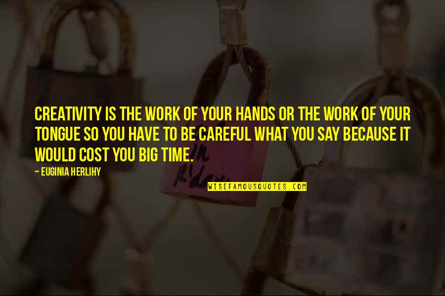 Audran Downing Quotes By Euginia Herlihy: Creativity is the work of your hands or