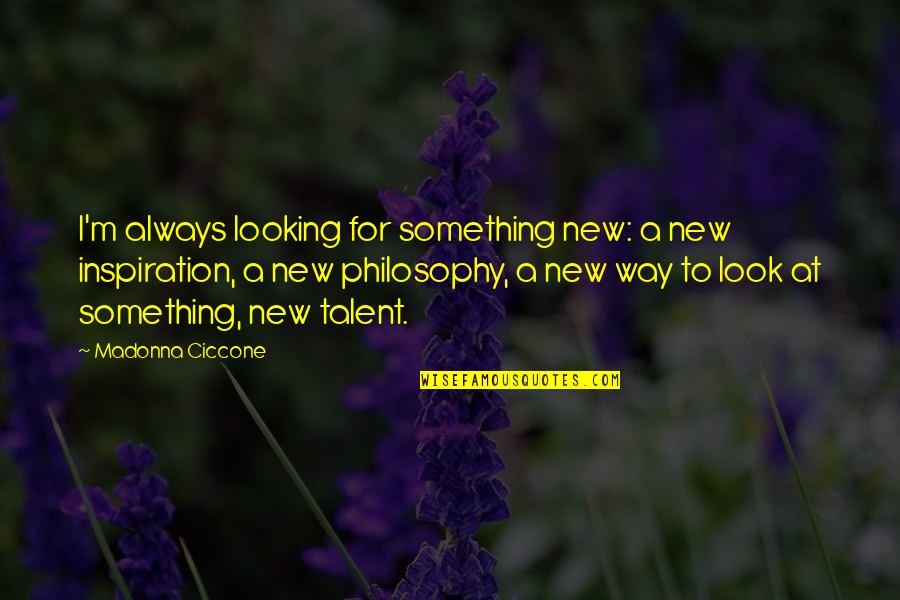 Aufbau Chart Quotes By Madonna Ciccone: I'm always looking for something new: a new