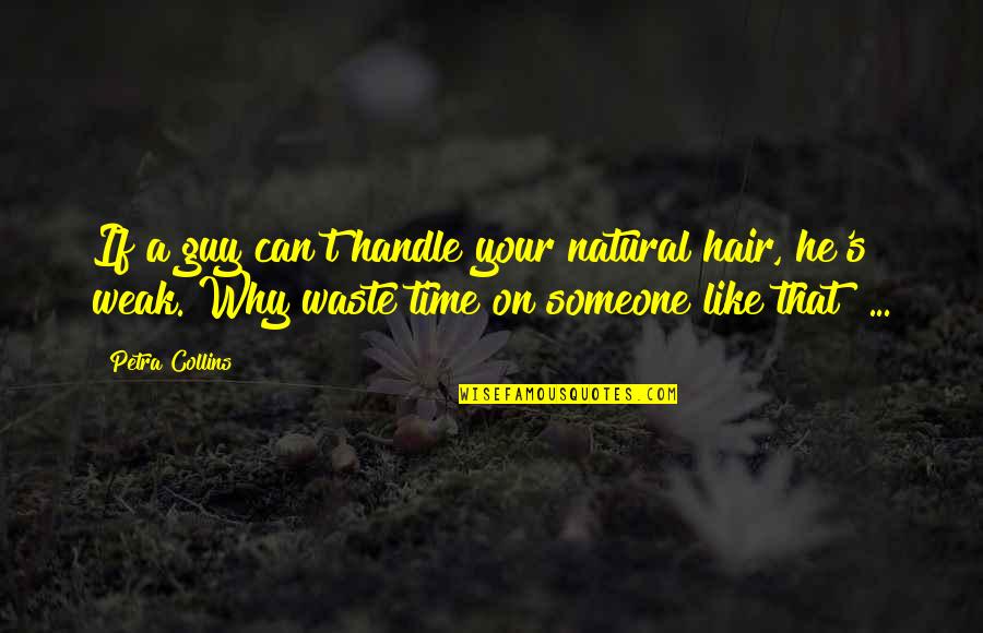 Aufforderungen Quotes By Petra Collins: If a guy can't handle your natural hair,