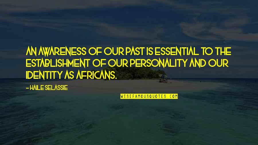Aufgabe Quotes By Haile Selassie: An awareness of our past is essential to