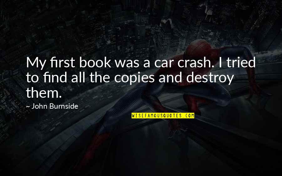 Aufgabe Quotes By John Burnside: My first book was a car crash. I