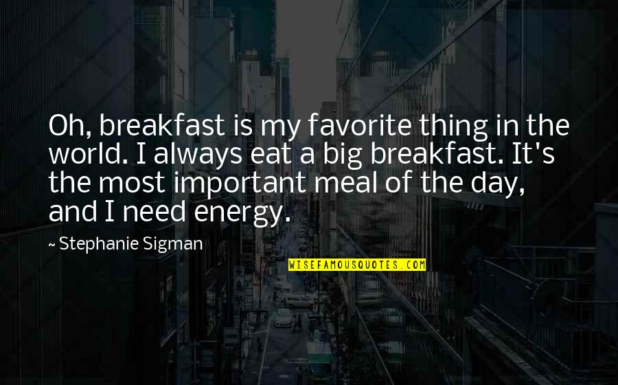 Aufgabe Quotes By Stephanie Sigman: Oh, breakfast is my favorite thing in the