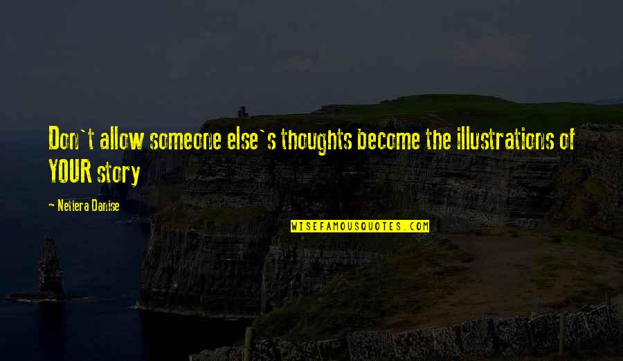 Aufgehobensein Quotes By Netiera Danise: Don't allow someone else's thoughts become the illustrations